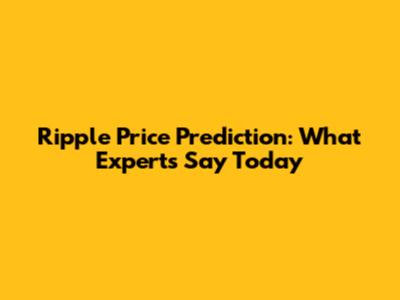 Ripple Price Prediction: What Experts Say Today