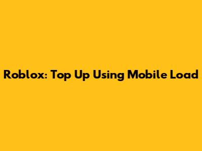 Roblox: Top Up Using Mobile Load