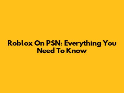 Roblox On PSN: Everything You Need To Know