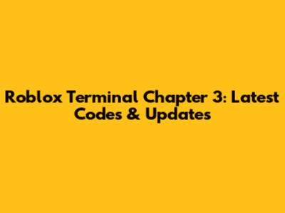 Roblox Terminal Chapter 3: Latest Codes & Updates