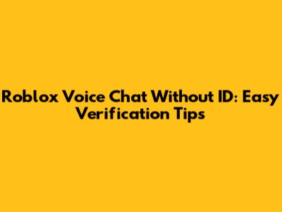 Roblox Voice Chat Without ID: Easy Verification Tips