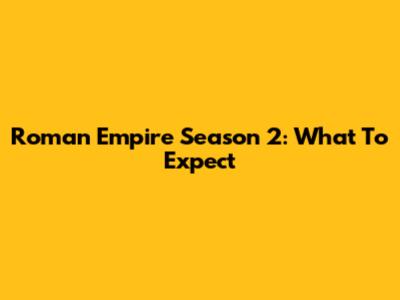 Roman Empire Season 2: What To Expect