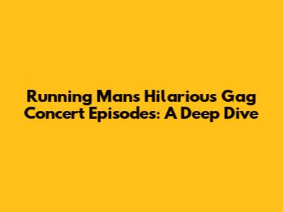 Running Man's Hilarious Gag Concert Episodes: A Deep Dive