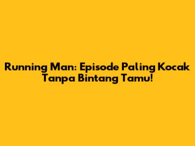 Running Man: Episode Paling Kocak Tanpa Bintang Tamu!