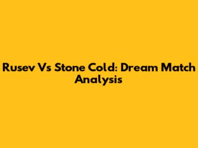 Rusev Vs Stone Cold: Dream Match Analysis