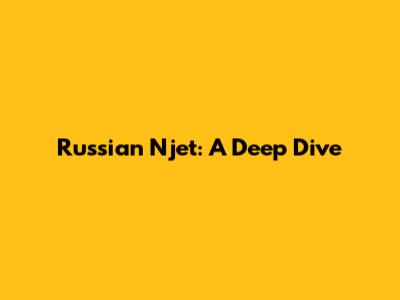 Russian Njet: A Deep Dive