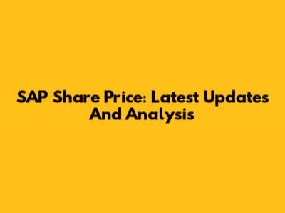 SAP Share Price: Latest Updates And Analysis
