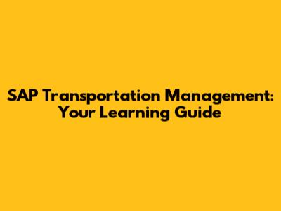 SAP Transportation Management: Your Learning Guide
