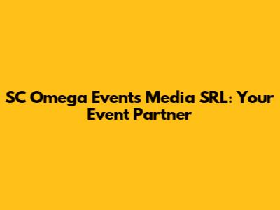 SC Omega Events Media SRL: Your Event Partner