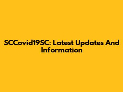 SCCovid19SC: Latest Updates And Information