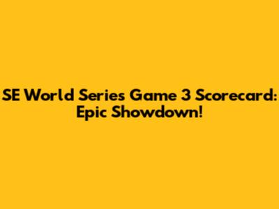 SE World Series Game 3 Scorecard: Epic Showdown!