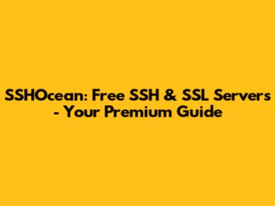 SSHOcean: Free SSH & SSL Servers - Your Premium Guide