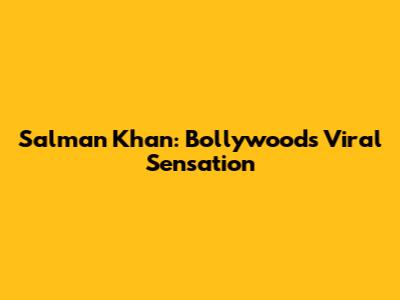Salman Khan: Bollywood's Viral Sensation