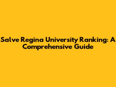 Salve Regina University Ranking: A Comprehensive Guide