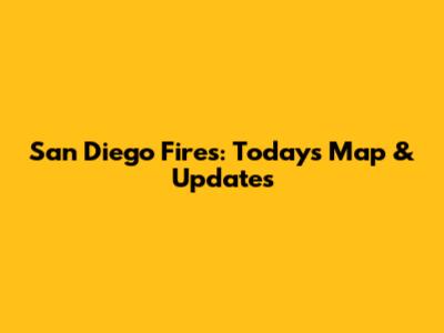 San Diego Fires: Today's Map & Updates