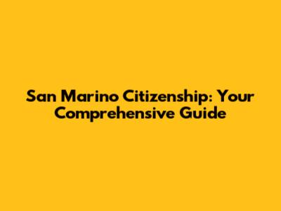 San Marino Citizenship: Your Comprehensive Guide