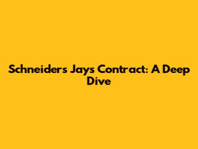 Schneider's Jays Contract: A Deep Dive