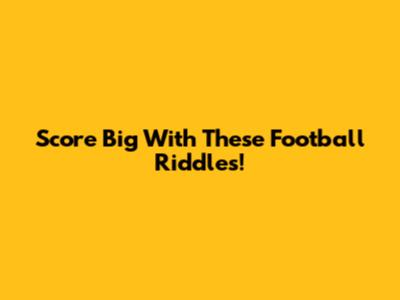 Score Big With These Football Riddles!