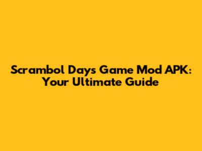 Scrambol Days Game Mod APK: Your Ultimate Guide