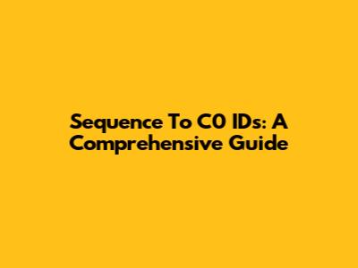 Sequence To C0 IDs: A Comprehensive Guide
