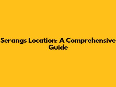 Serang's Location: A Comprehensive Guide