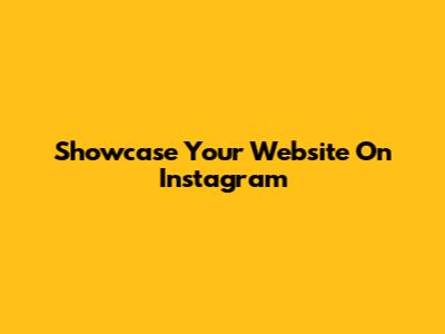 Showcase Your Website On Instagram