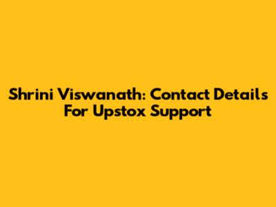 Shrini Viswanath: Contact Details For Upstox Support