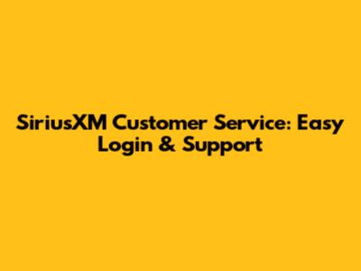 SiriusXM Customer Service: Easy Login & Support