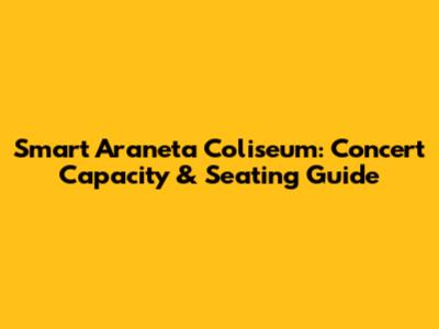 Smart Araneta Coliseum: Concert Capacity & Seating Guide