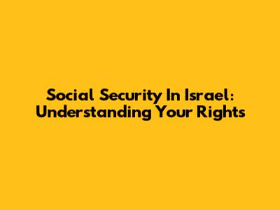 Social Security In Israel: Understanding Your Rights
