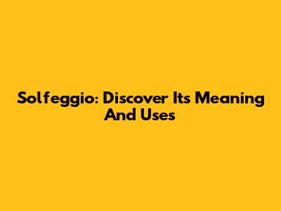 Solfeggio: Discover Its Meaning And Uses