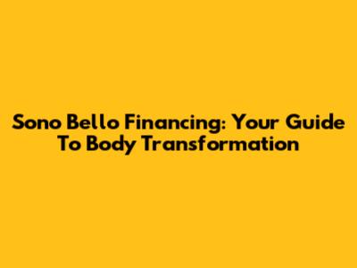 Sono Bello Financing: Your Guide To Body Transformation