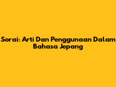 Sorai: Arti Dan Penggunaan Dalam Bahasa Jepang