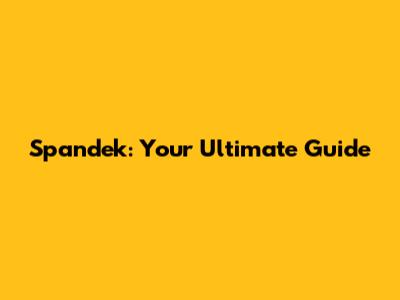 Spandek: Your Ultimate Guide