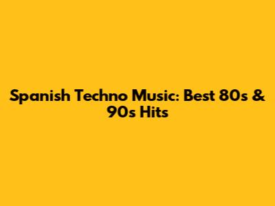 Spanish Techno Music: Best 80s & 90s Hits