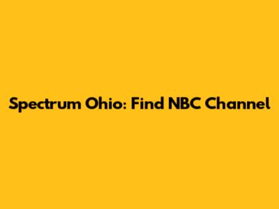 Spectrum Ohio: Find NBC Channel