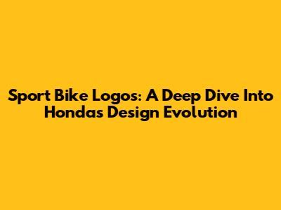 Sport Bike Logos: A Deep Dive Into Honda's Design Evolution