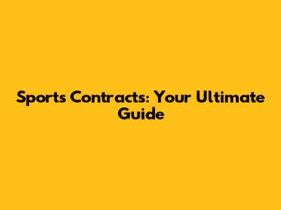 Sports Contracts: Your Ultimate Guide