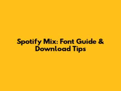 Spotify Mix: Font Guide & Download Tips