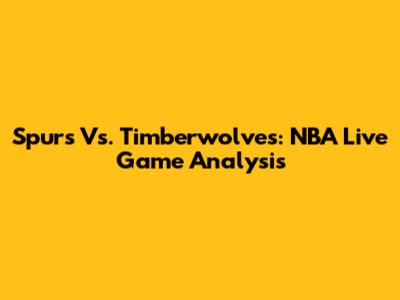 Spurs Vs. Timberwolves: NBA Live Game Analysis