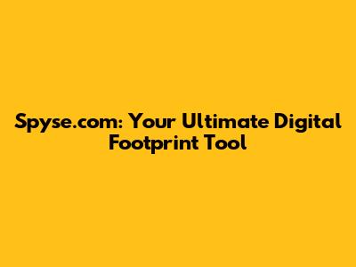 Spyse.com: Your Ultimate Digital Footprint Tool