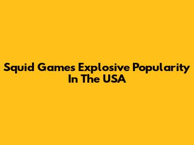 Squid Game's Explosive Popularity In The USA