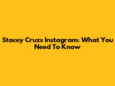 Stacey Cruz's Instagram: What You Need To Know