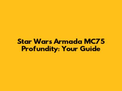 Star Wars Armada MC75 Profundity: Your Guide