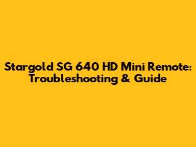 Stargold SG 640 HD Mini Remote: Troubleshooting & Guide