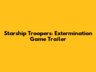 Starship Troopers: Extermination Game Trailer