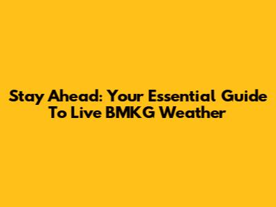 Stay Ahead: Your Essential Guide To Live BMKG Weather