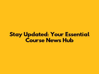 Stay Updated: Your Essential Course News Hub
