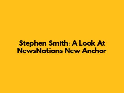 Stephen Smith: A Look At NewsNation's New Anchor