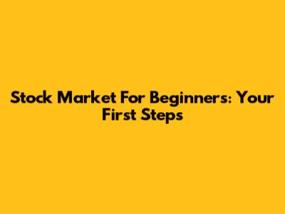 Stock Market For Beginners: Your First Steps